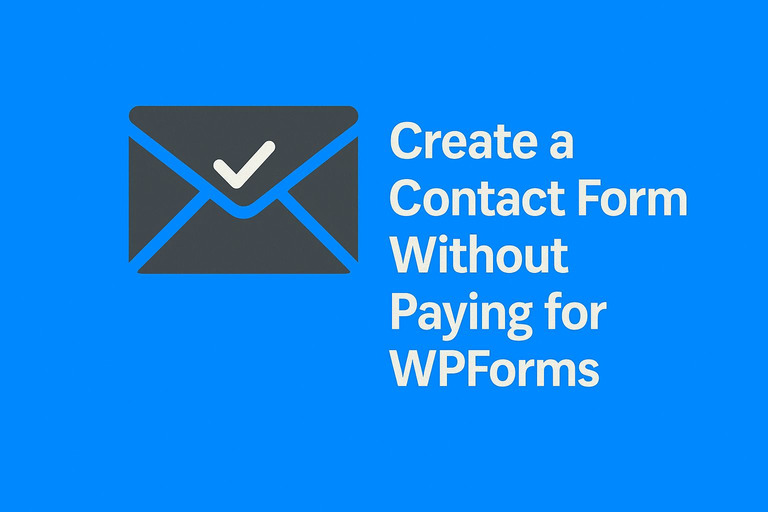 Create a Contact Form Without Paying for WPForms: Free Alternatives You Can Use