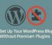 Set Up Your WordPress Blog Without Premium Plugins