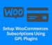 Setup WooCommerce Subscriptions Using GPL Plugins