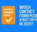 Which Contact Form Plugin is Best for You in 2025?